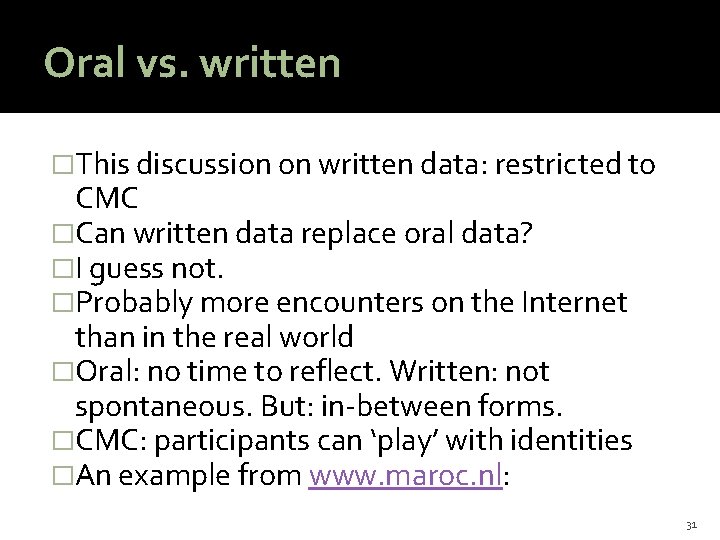 Oral vs. written �This discussion on written data: restricted to CMC �Can written data