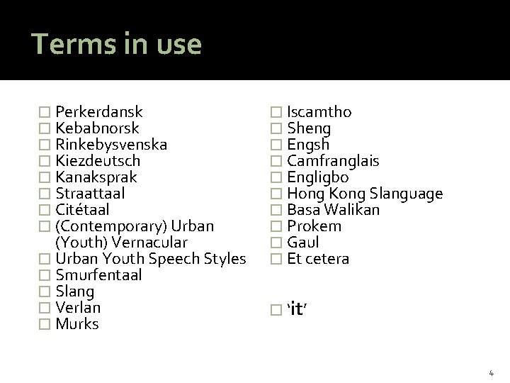 Terms in use � Perkerdansk � Kebabnorsk � Rinkebysvenska � Kiezdeutsch � Kanaksprak �