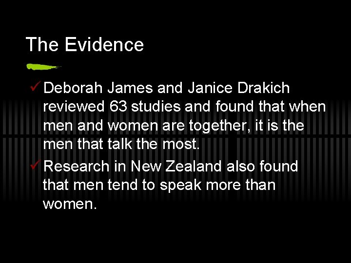 The Evidence ü Deborah James and Janice Drakich reviewed 63 studies and found that