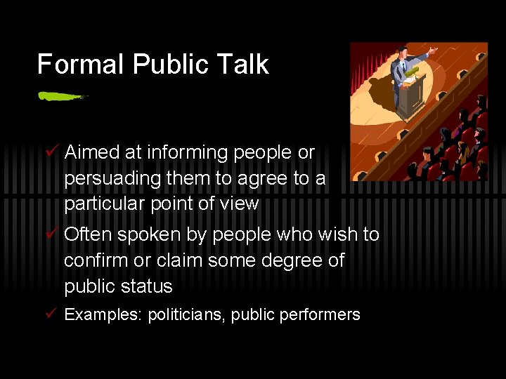 Formal Public Talk ü Aimed at informing people or persuading them to agree to