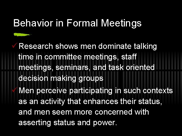 Behavior in Formal Meetings ü Research shows men dominate talking time in committee meetings,