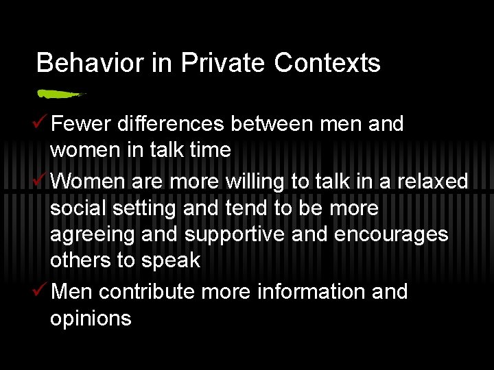 Behavior in Private Contexts ü Fewer differences between men and women in talk time