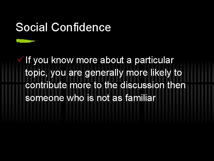 Social Confidence ü If you know more about a particular topic, you are generally