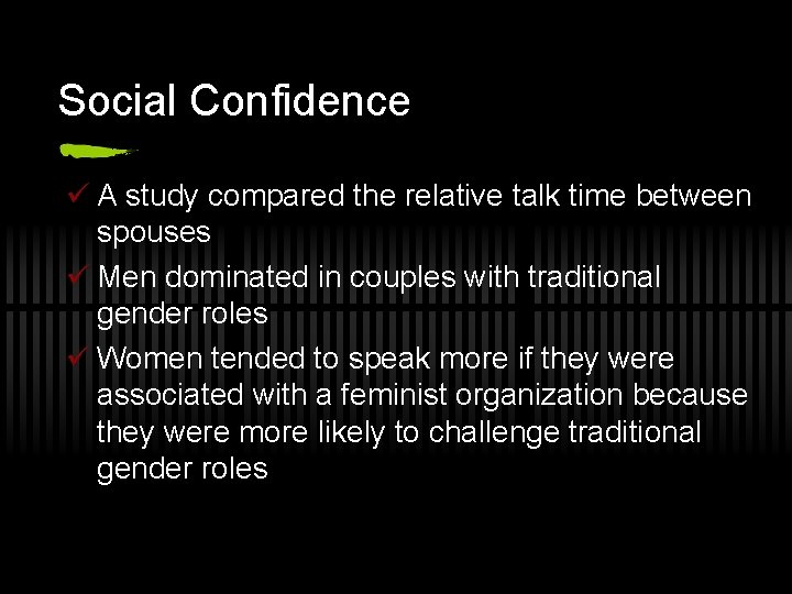 Social Confidence ü A study compared the relative talk time between spouses ü Men