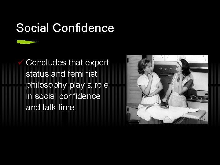 Social Confidence ü Concludes that expert status and feminist philosophy play a role in