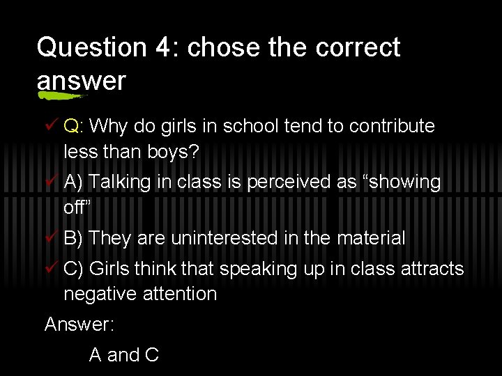 Question 4: chose the correct answer ü Q: Why do girls in school tend