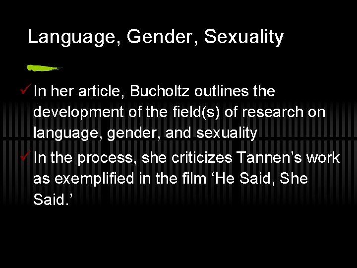 Language, Gender, Sexuality ü In her article, Bucholtz outlines the development of the field(s)