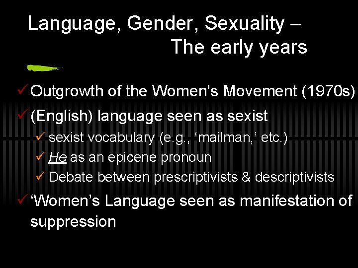 Language, Gender, Sexuality – The early years ü Outgrowth of the Women’s Movement (1970