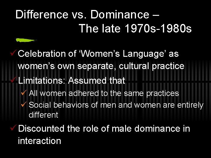 Difference vs. Dominance – The late 1970 s-1980 s ü Celebration of ‘Women’s Language’