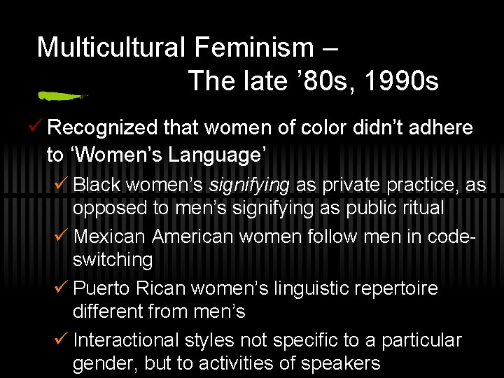 Multicultural Feminism – The late ’ 80 s, 1990 s ü Recognized that women