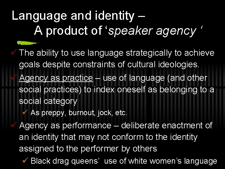 Language and identity – A product of ‘speaker agency ‘ ü The ability to