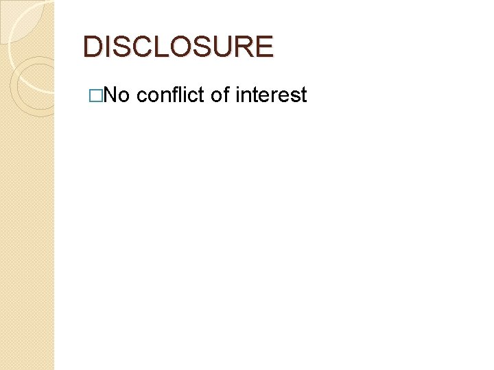 DISCLOSURE �No conflict of interest 