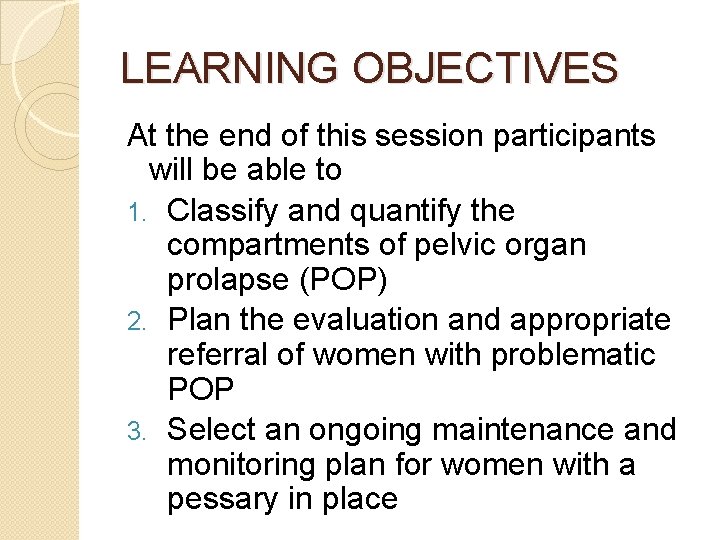 LEARNING OBJECTIVES At the end of this session participants will be able to 1.