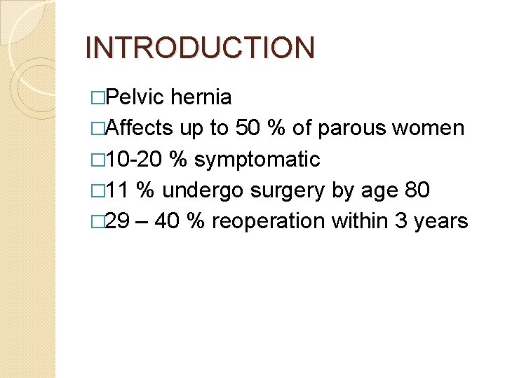 INTRODUCTION �Pelvic hernia �Affects up to 50 % of parous women � 10 -20