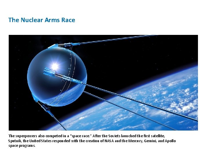 The Nuclear Arms Race The superpowers also competed in a “space race. ” After