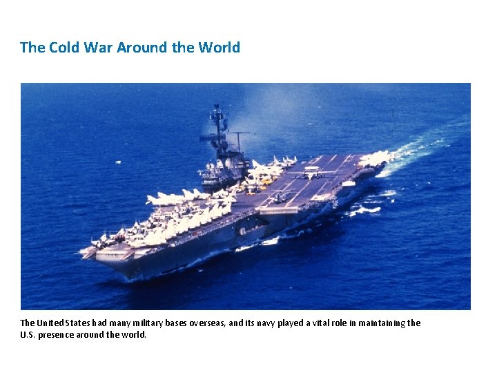 The Cold War Around the World The United States had many military bases overseas,