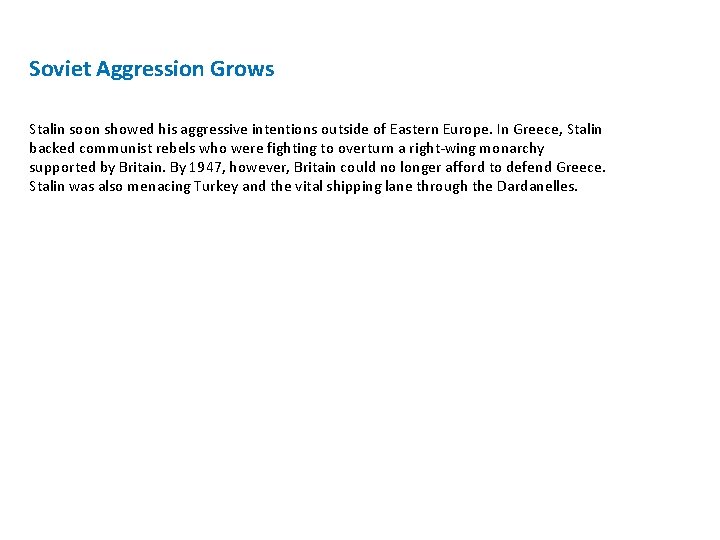 Soviet Aggression Grows Stalin soon showed his aggressive intentions outside of Eastern Europe. In
