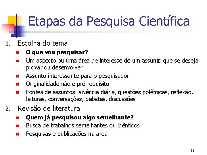 Etapas da Pesquisa Científica 1. Escolha do tema n n n 2. O que