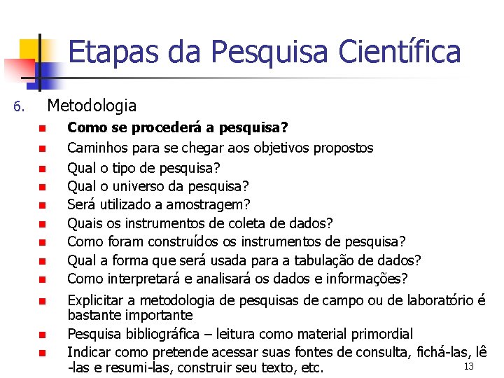 Etapas da Pesquisa Científica 6. Metodologia n n n Como se procederá a pesquisa?