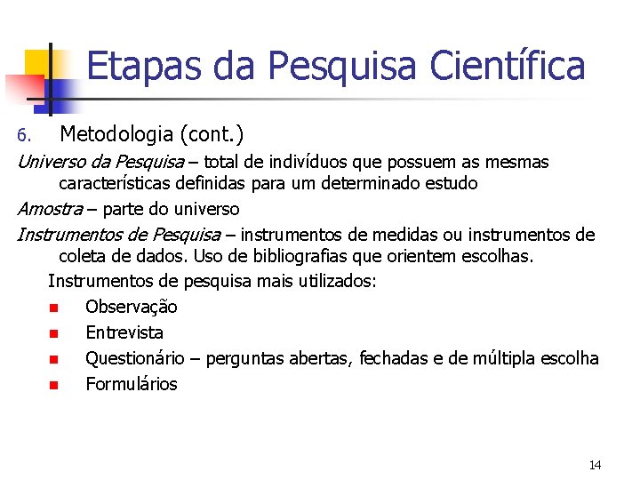 Etapas da Pesquisa Científica 6. Metodologia (cont. ) Universo da Pesquisa – total de