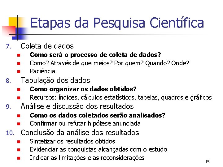 Etapas da Pesquisa Científica 7. Coleta de dados n n n 8. Tabulação dos