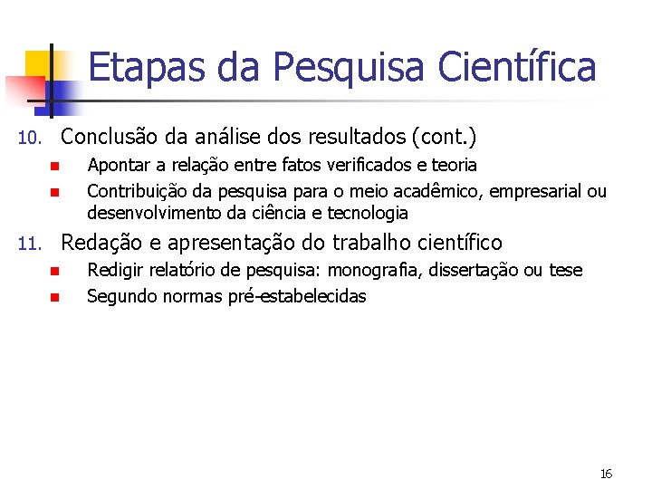 Etapas da Pesquisa Científica 10. Conclusão da análise dos resultados (cont. ) n n