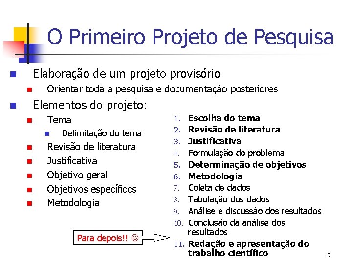 O Primeiro Projeto de Pesquisa n Elaboração de um projeto provisório n n Orientar