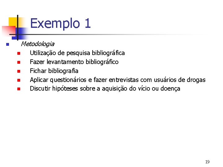 Exemplo 1 n Metodologia n n n Utilização de pesquisa bibliográfica Fazer levantamento bibliográfico