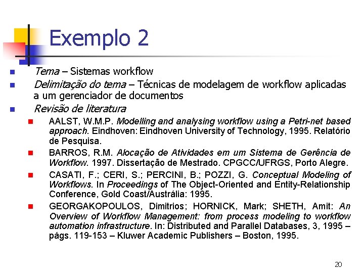 Exemplo 2 n Tema – Sistemas workflow Delimitação do tema – Técnicas de modelagem