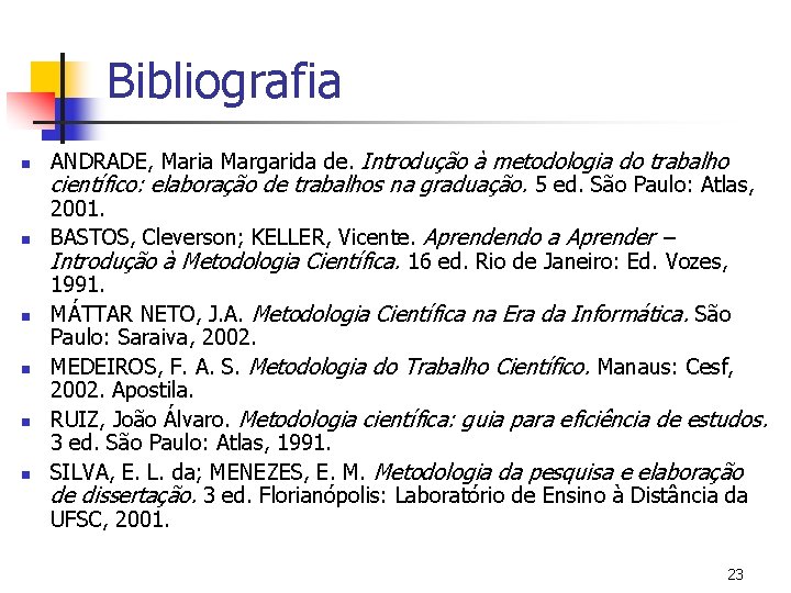 Bibliografia n n n ANDRADE, Maria Margarida de. Introdução à metodologia do trabalho científico: