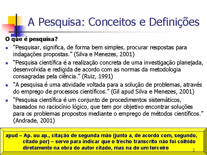 A Pesquisa: Conceitos e Definições O que é pesquisa? n “Pesquisar, significa, de forma