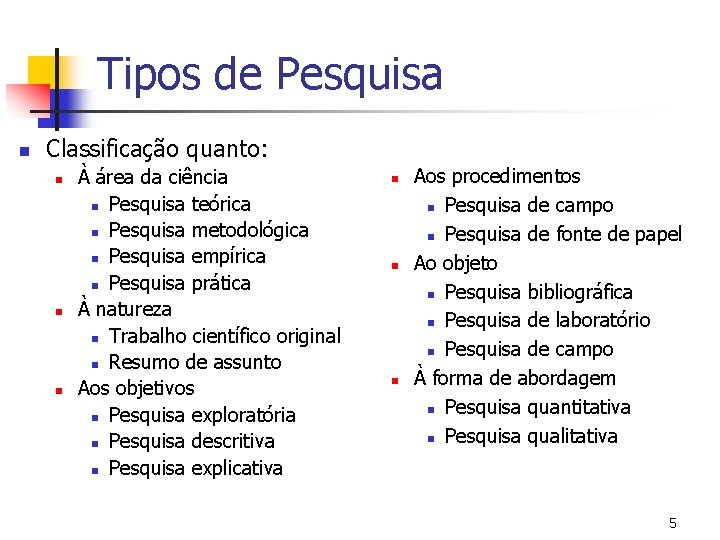 Tipos de Pesquisa n Classificação quanto: n n n À área da ciência n