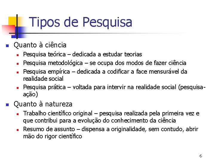 Tipos de Pesquisa n Quanto à ciência n n n Pesquisa teórica – dedicada