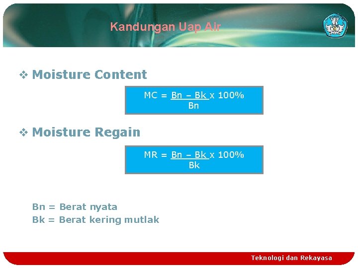 Kandungan Uap Air v Moisture Content MC = Bn – Bk x 100% Bn