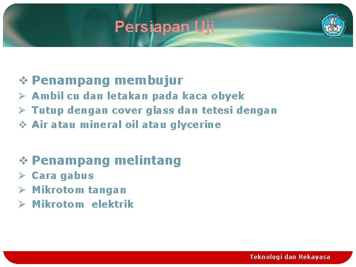 Persiapan Uji v Penampang membujur Ø Ambil cu dan letakan pada kaca obyek Ø