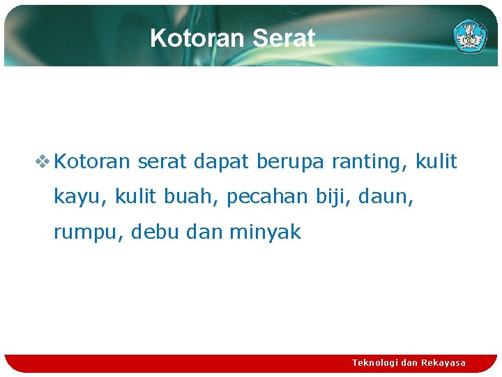 Kotoran Serat v Kotoran serat dapat berupa ranting, kulit kayu, kulit buah, pecahan biji,