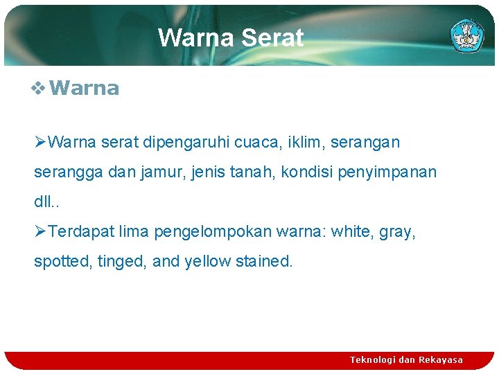 Warna Serat v Warna ØWarna serat dipengaruhi cuaca, iklim, serangan serangga dan jamur, jenis