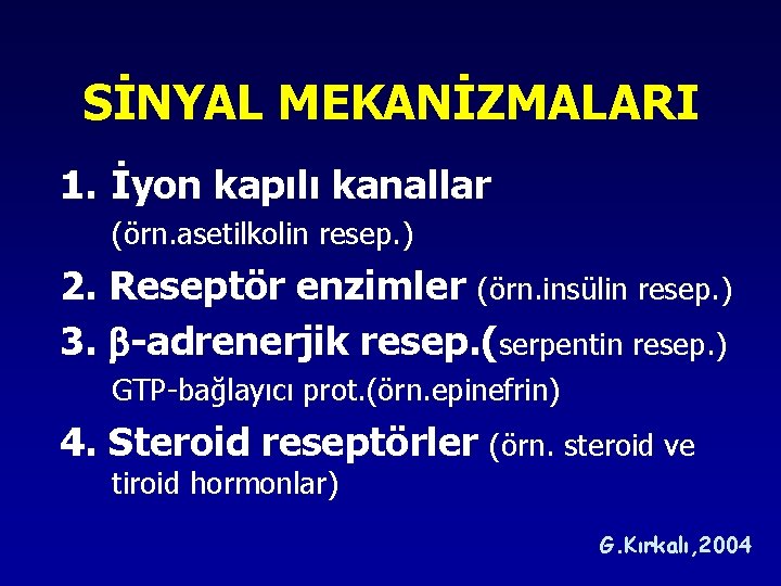 SİNYAL MEKANİZMALARI 1. İyon kapılı kanallar (örn. asetilkolin resep. ) 2. Reseptör enzimler (örn. SİNYAL MEKANİZMALARI 1. İyon kapılı kanallar (örn. asetilkolin resep. ) 2. Reseptör enzimler (örn.