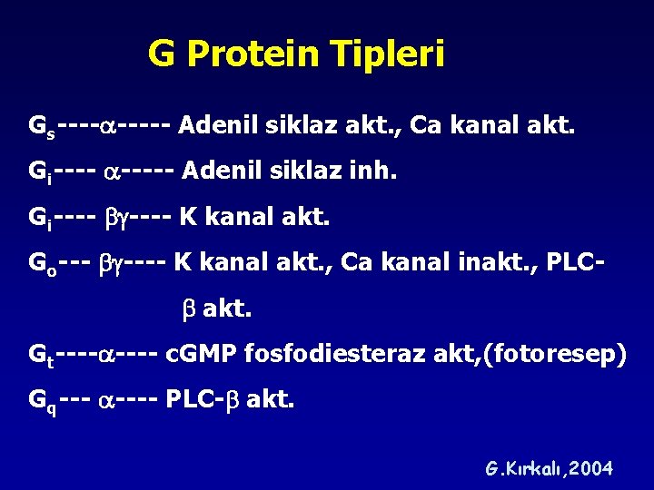 G Protein Tipleri Gs----- Adenil siklaz akt. , Ca kanal akt. Gi----- Adenil siklaz G Protein Tipleri Gs----- Adenil siklaz akt. , Ca kanal akt. Gi----- Adenil siklaz