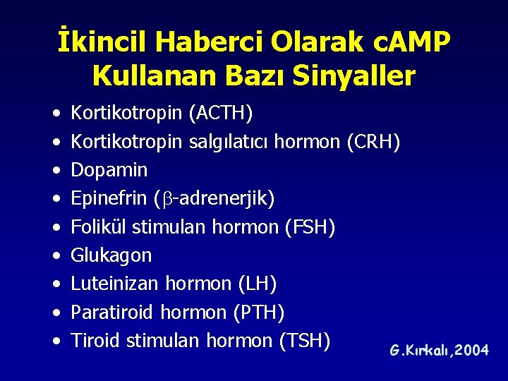 İkincil Haberci Olarak c. AMP Kullanan Bazı Sinyaller • • • Kortikotropin (ACTH) Kortikotropin İkincil Haberci Olarak c. AMP Kullanan Bazı Sinyaller • • • Kortikotropin (ACTH) Kortikotropin