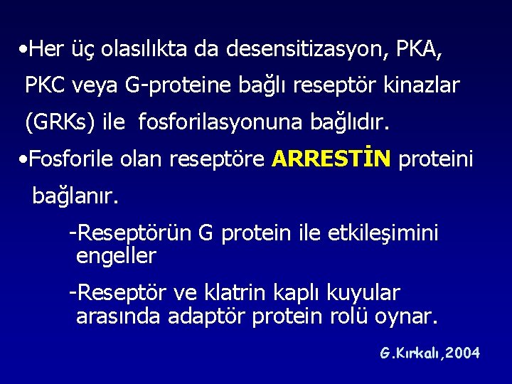 • Her üç olasılıkta da desensitizasyon, PKA, PKC veya G-proteine bağlı reseptör kinazlar • Her üç olasılıkta da desensitizasyon, PKA, PKC veya G-proteine bağlı reseptör kinazlar