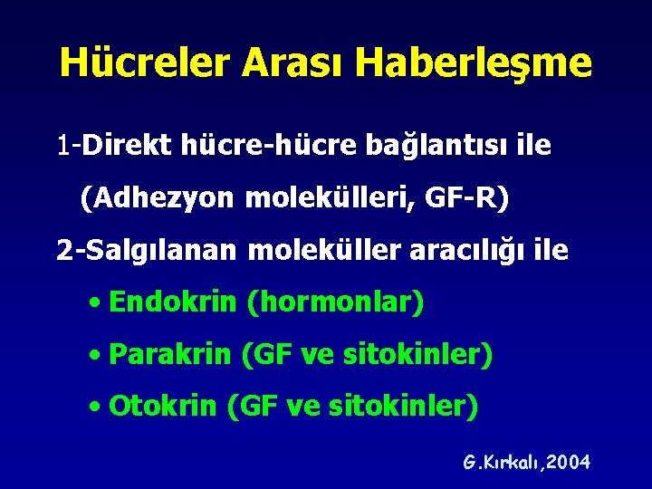 Hücreler Arası Haberleşme 1 -Direkt hücre-hücre bağlantısı ile (Adhezyon molekülleri, GF-R) 2 -Salgılanan moleküller Hücreler Arası Haberleşme 1 -Direkt hücre-hücre bağlantısı ile (Adhezyon molekülleri, GF-R) 2 -Salgılanan moleküller