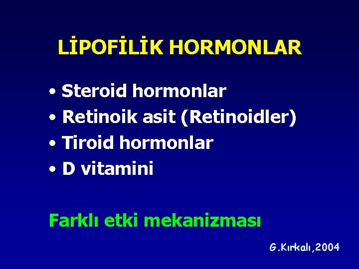 LİPOFİLİK HORMONLAR • Steroid hormonlar • Retinoik asit (Retinoidler) • Tiroid hormonlar • D LİPOFİLİK HORMONLAR • Steroid hormonlar • Retinoik asit (Retinoidler) • Tiroid hormonlar • D
