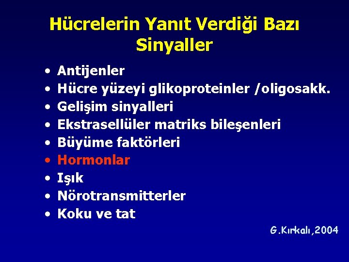 Hücrelerin Yanıt Verdiği Bazı Sinyaller • • • Antijenler Hücre yüzeyi glikoproteinler /oligosakk. Gelişim Hücrelerin Yanıt Verdiği Bazı Sinyaller • • • Antijenler Hücre yüzeyi glikoproteinler /oligosakk. Gelişim