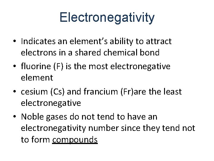 Electronegativity • Indicates an element’s ability to attract electrons in a shared chemical bond