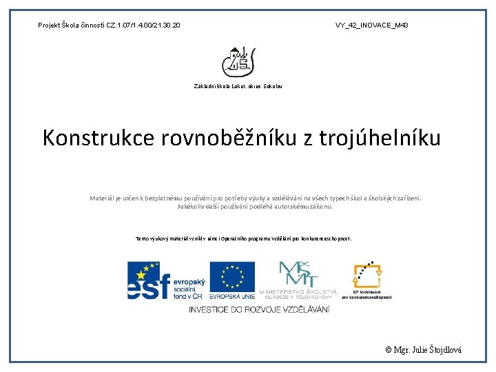 Projekt Škola činností CZ. 1. 07/1. 4. 00/21. 30. 20 VY_42_INOVACE_M 43 Základní škola