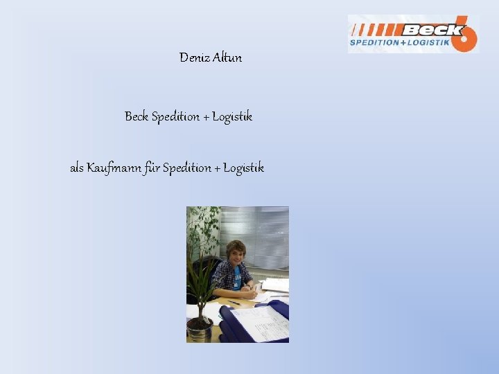 Deniz Altun Beck Spedition + Logistik als Kaufmann für Spedition + Logistik 