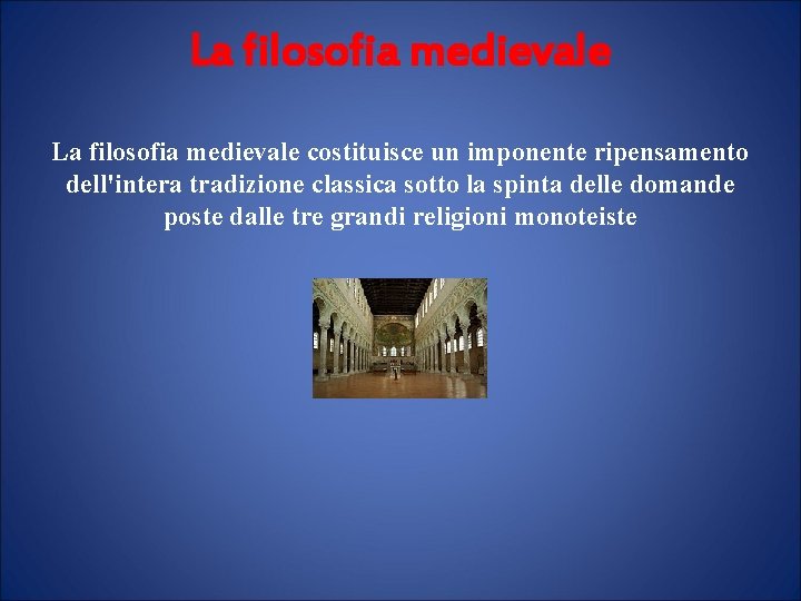 La filosofia medievale costituisce un imponente ripensamento dell'intera tradizione classica sotto la spinta delle La filosofia medievale costituisce un imponente ripensamento dell'intera tradizione classica sotto la spinta delle