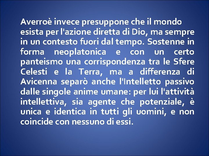 Averroè invece presuppone che il mondo esista per l'azione diretta di Dio, ma sempre Averroè invece presuppone che il mondo esista per l'azione diretta di Dio, ma sempre