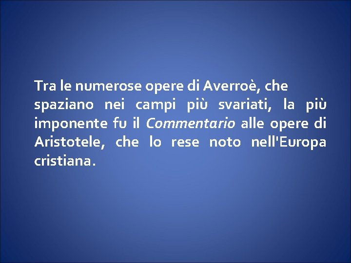 Tra le numerose opere di Averroè, che spaziano nei campi più svariati, la più Tra le numerose opere di Averroè, che spaziano nei campi più svariati, la più